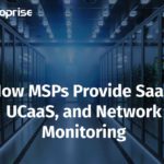 How MSPs Provide SaaS, UCaaS, And Network Monitoring